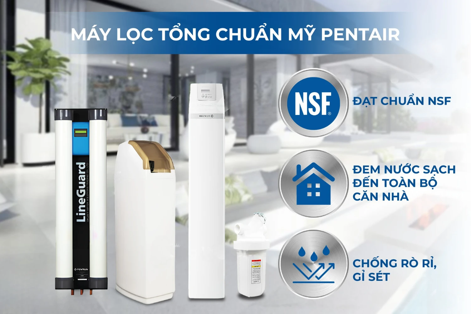 Kinh nghiệm chọn hệ thống lọc tổng đầu nguồn phù hợp cho gia đình! 10 Máy lọc tổng đầu nguồn Pentair Riversoft POE + Lineguard UF-100 được nhập khẩu trực tiếp từ Hoa Kỳ, đạt nhiều chứng nhận…