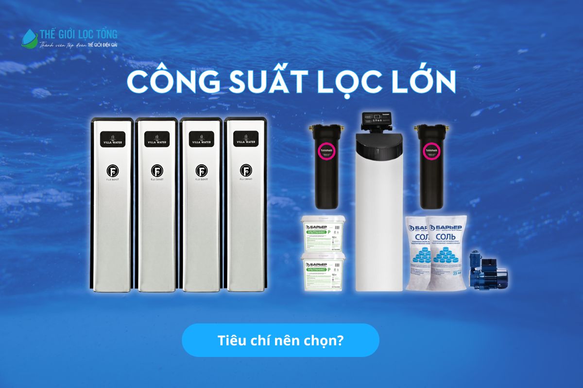Tiêu chí lựa chọn cho hệ thống lọc tổng? 8 Hệ thống lọc tổng cao cấp là gì?
