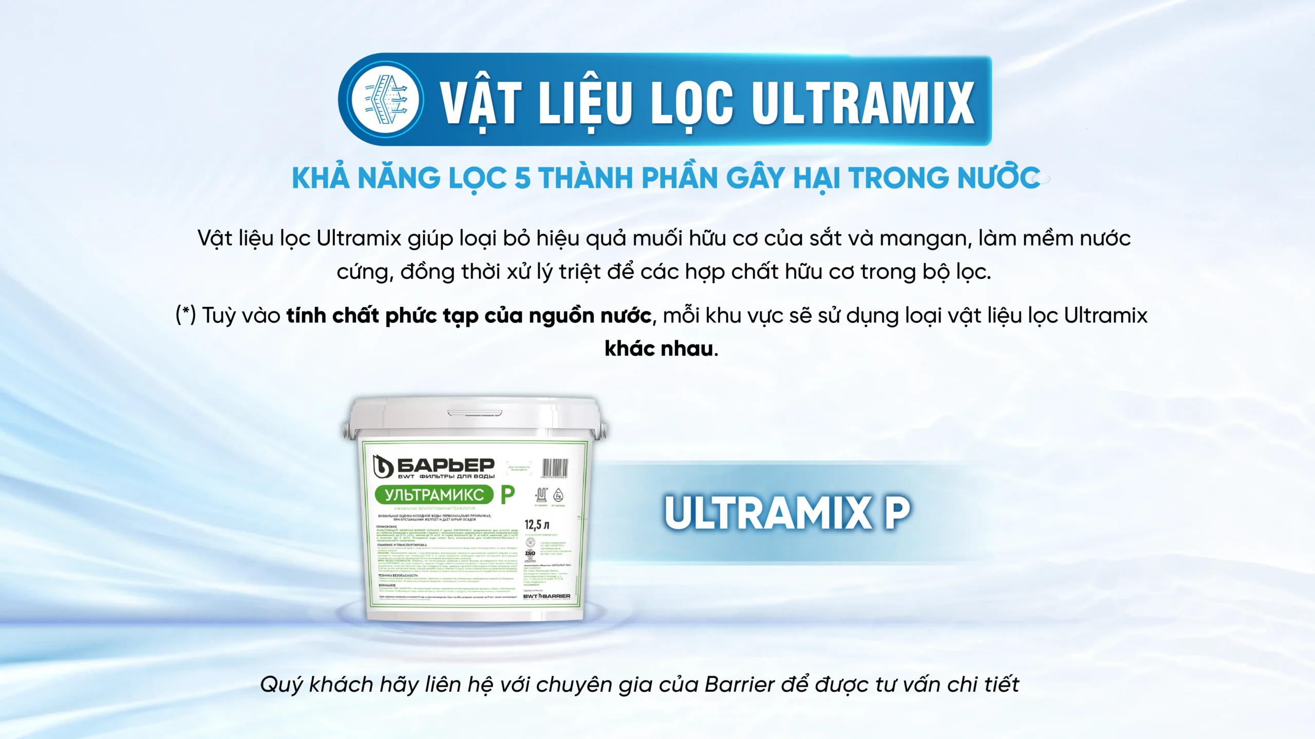 Top 5 lý do khiến hệ thống lọc tổng đầu nguồn BARRIER được tin dùng rộng rãi 11 Vật liệu lọc Ultramix là giải pháp tối ưu cho nước phức tạp