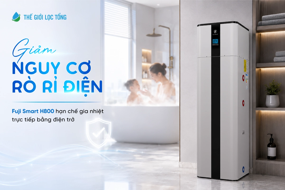Máy nước nóng bơm nhiệt Fuji Smart H800 giảm nguy cơ rò rỉ điện