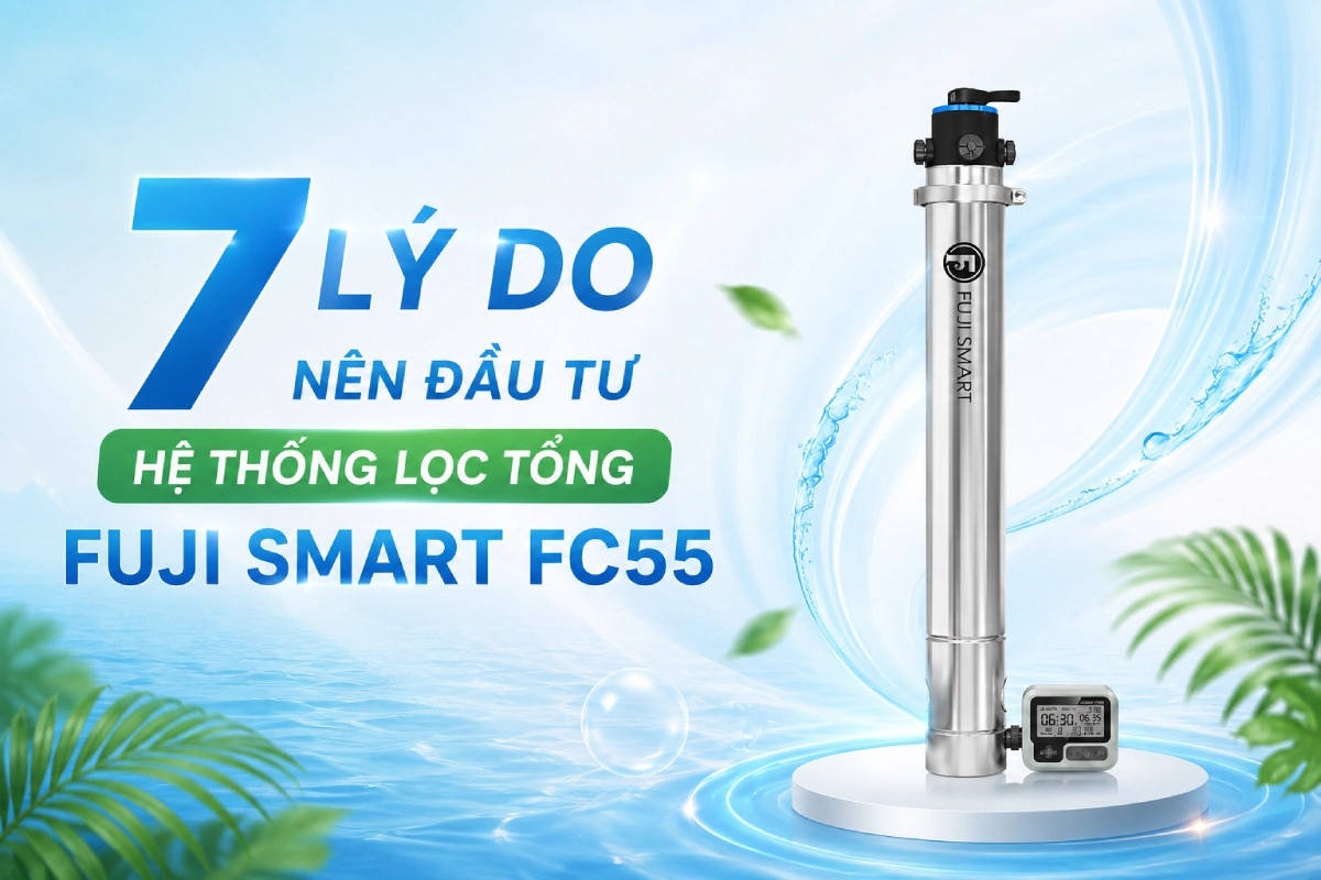 7 lý do nên đầu tư hệ thống lọc tổng Fuji Smart FC55 4 he thong loc tong fuji smart FC55 2 7 lý do nên đầu tư hệ thống lọc tổng Fuji Smart FC55 Thế Giới Lọc Tổng
